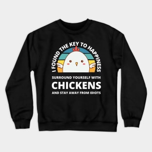 I found the key to happiness, surround yourself with chickens Crewneck Sweatshirt